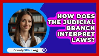 How Does The Judicial Branch Interpret Laws  CountyOfficeorg [upl. by Nojid750]