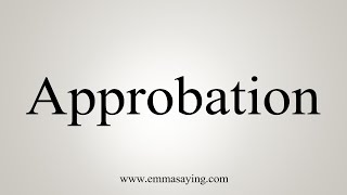 How To Say Approbation [upl. by Ytsirhc]