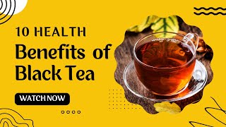 10 Health Benefits of Black Tea [upl. by Sainana613]