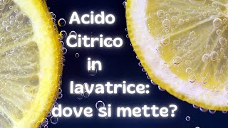 Acido Citrico in lavatrice dove si mette [upl. by Ashraf798]