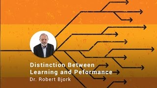 The Critical Distinction Between Learning and Performance Dr Robert Bjork [upl. by Macrae]