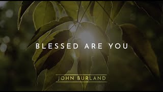 Blessed Are You Beatitudes Song  John Burland Official Lyric Video [upl. by Enirehs369]