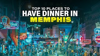 Top 10 Places To Have Dinner In Memphis  Memorable Dining Experiences  Best Memphis Restaurants [upl. by Justinn]