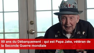 80 ans du Débarquement  qui est Papa Jake vétéran de la Seconde Guerre mondiale [upl. by Fe]