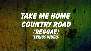 Take Me Home Country Road  Reggae  Lyrics [upl. by Lind]