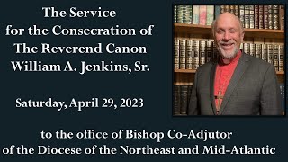 Consecration Ceremony of The Reverend Canon William A Jenkins Sr April 29 2023 [upl. by Aitat979]