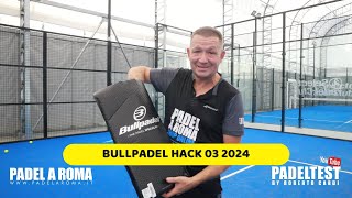 Recensione Bullpadel Hack 03 2024 Padel test by Roberto Cardi [upl. by Attenwahs]