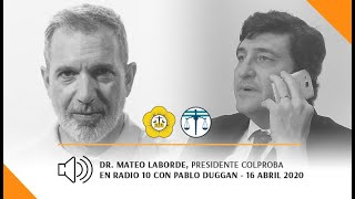 DR MATEO LABORDE PRESIDENTE COLPROBA EN RADIO 10 CON PABLO DUGGAN  16 ABRIL 2020 [upl. by Rosemarie]