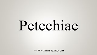 How To Say Petechiae [upl. by Jerad]