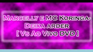 Marcelly e MC Koringa  Deixa arder  Vs Ao Vivo DVD [upl. by Ahab]