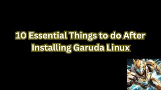 10 Essential Things to do After Installing Garuda Linux [upl. by Helse551]