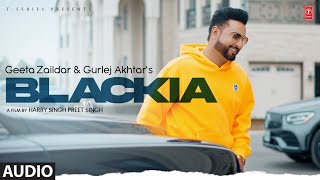 Blackia Full Audio  Geeta Zaildar Gurlej Akhtar  Latest Punjabi Songs 2023 [upl. by Dlorag]