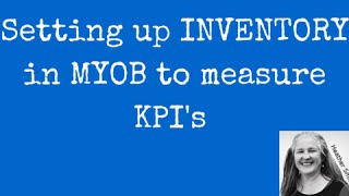 Setting up Inventory in MYOB to measure key areas of performance [upl. by Oberstone]