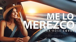 ME LO MEREZCO  Versión Reggaetón Cover Elena Rose [upl. by Niawtna385]