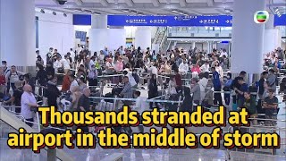 TVB News  9 Oct 2023  Thousands stranded at airport in the middle of storm [upl. by Nahsad502]