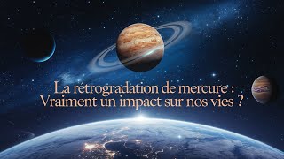 La rétrogradation de Mercure  Vraiment un impact sur nos vies [upl. by Nutsud]