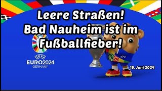 Leere Strassen  Bad Nauheim im Fussbalfieber 19 Juni 2024 [upl. by Anawed]