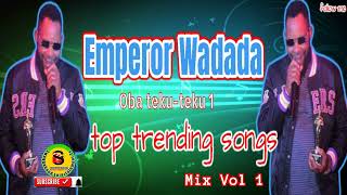 EMPEROR WADADA TOP TRENDING SONGS [upl. by Anitsrik]