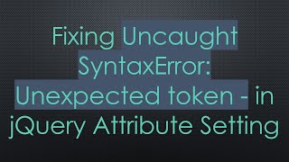 Fixing Uncaught SyntaxError Unexpected token  in jQuery Attribute Setting [upl. by Negyam]