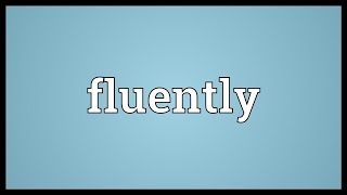 Fluently Meaning [upl. by Yensehc]