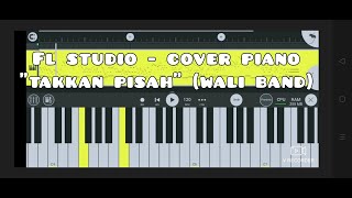 fl studio  piano takkan pisah band wali cover [upl. by Kcirdneh]