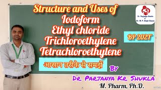 Structure and Uses of Iodoform Ethyl Chloride Trichloroethylene Tetrachloroethylene  BP 202T [upl. by Korb931]