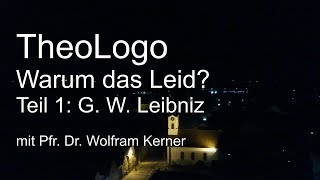 Warum das Leid Theodizee Gottfried Wilhelm Leibniz  TheoLogo mit Pfr Dr Wolfram Kerner [upl. by Jadd265]