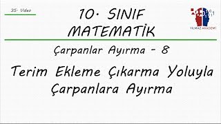 10 SINIF MATEMATİK ÇARPANLARA AYIRMA  8  TERİM EKLEME ÇIKARMA [upl. by Mcgray]