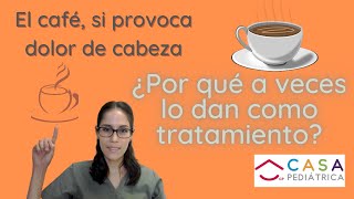 Neurólogo Pediatra GDLEL CAFÉ SI PROVOCA DOLOR DE CABEZA ¿POR QUÉ A VECES LO DAN COMO TRATAMIENTO [upl. by Cesaria415]