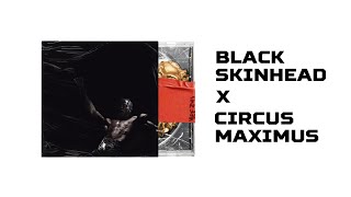 BLACK SKINHEAD x CIRCUS MAXIMUS  mashup Kanye West x Travis Scott [upl. by Gilda]