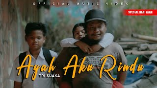 AYAH AKU RINDU  TRI SUAKA OFFICIAL MUSIC VIDEO [upl. by Sheryle]