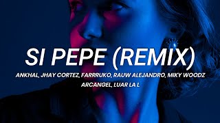 Ankhal Jhay Cortez Farruko Rauw Alejandro Miky Woodz  Si Pepe Remix  LETRA [upl. by Deborah960]