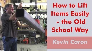 How to Lift Items Easily  the Old School Way  Kevin Caron [upl. by Dranyar]