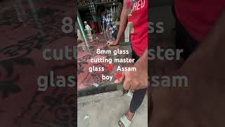 8mm glass cutting master glass ❣️ Assam boy ❣️ [upl. by Illac]