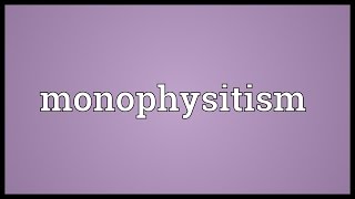 Monophysitism Meaning [upl. by Schlosser297]