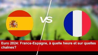 Espagne  France  à quelle heure et sur quelle chaîne voir le match de lEuro 2024 [upl. by Siobhan]