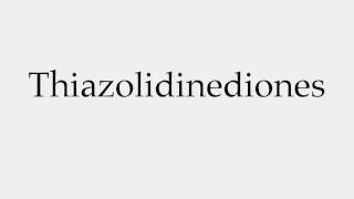 How to Pronounce Thiazolidinediones [upl. by Mulcahy]