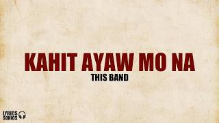 This Band  Kahit Ayaw Mo Na Lyrics [upl. by Esineg32]