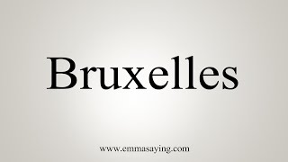 How To Say Bruxelles [upl. by Boiney409]