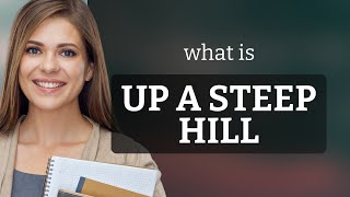 Understanding the Phrase quotUp a Steep Hillquot [upl. by Aletsirc]