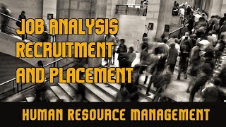 Job Analysis l Recruitment and Placement l Human Resource Management [upl. by Alleyne]