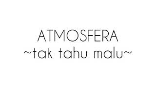 Atmosfera Tak Tahu Malu Lirik [upl. by Anat]