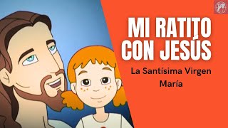 Mi ratito con Jesús La Santísima Virgen María [upl. by Scotney]