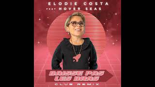 TITRE  ELODIE COSTA feat Hover Seas  Baisse pas les bras  Club Remix Radio Edit [upl. by Bibah]