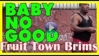 Baby No Good from Fruit Town Brim almost 6 years later [upl. by Yrmac]