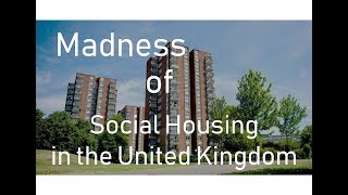 The Madness of Social Housing in the United Kingdom [upl. by Attennaej]