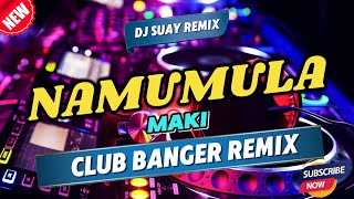 NAMUMULA  MAKI  CLUB BANGER MUSIC  DJ SUAY REMIX [upl. by Pulchia]