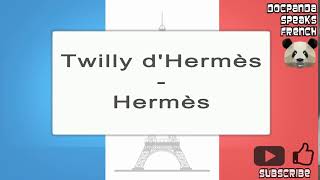 Twilly dHermès  Hermès  How To Pronounce  French Native Speaker [upl. by Ashraf]