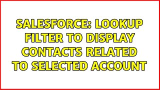 Salesforce Lookup filter to display Contacts related to selected Account 2 Solutions [upl. by Dixon]