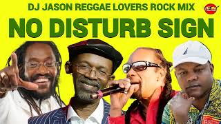 REGGAE MIX 2024REGGAE LOVERS ROCK NO DISTURB SIGN BERES HAMMOND DJ JASON [upl. by Nytsuj52]